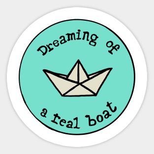 Dreaming of a real boat Sticker